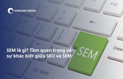 SEM là gì? Tầm quan trọng và sự khác biệt giữa SEO và SEM